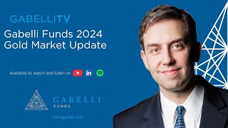 Gabelli Funds 2024 Gold Market Update [upl. by Adlig]