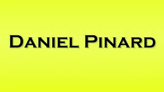 Pronunciation of Daniel Pinard [upl. by Arrat841]