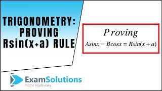 Trigonometry  Proof of A sin x  B cos x  R sin x  a  ExamSolutions [upl. by Ode]