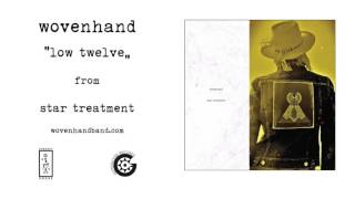 Wovenhand  Low Twelve Official Audio [upl. by Aehsel]