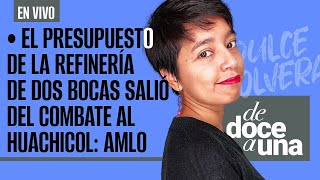 EnVivo DeDoceAUna ¬ El presupuesto de refinería de Dos Bocas salió del combate al huachicol AMLO [upl. by Aisya]