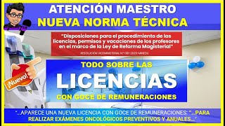 🔴👉ATENCIÓN MAESTRO NUEVA NORMA TÉCNICA SOBRE LAS LICENCIAS CON GOCE DE REMUNERACIONES [upl. by Eiahpets]