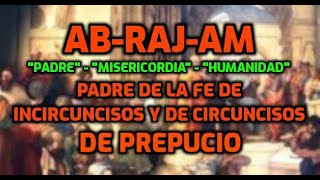 ABRAHJAM ES PADRE DE TODOSINCIRCUNCISOS Y CIRCUNCISOS DE PREPUCIODE LA FE CIRCUNCISOS DE CORAZON [upl. by Rosalba]