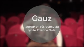 GAUZ AUTEUR EN RÉSIDENCE AU LYCÉE ÉTIENNE DOLET  MÉDIATION CULTURELLE [upl. by Nakada]