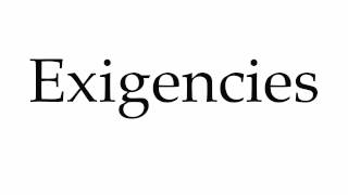 How to Pronounce Exigencies [upl. by Aicinad]