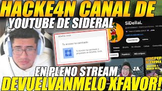 😲HACKE4N canal de YOUTUBE de SIDERAL😲 en pleno STREAM😲SIDERAL pide que se lo devuelvan 😲 [upl. by Selmore]