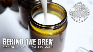 Making Hair Products l How Waterbased Pomade is Made l Behind the Brew Unorthodox Waterbased Pomade [upl. by Eyllib]