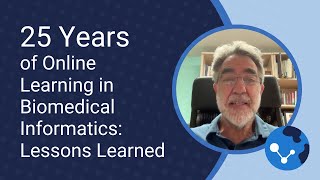 25 Years of Online Learning in Biomedical Informatics Lessons Learned [upl. by Evatsug418]