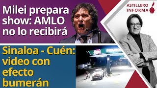 AstilleroInforma  ¿Reiterará Milei insultos vs izquierda en México Video “de Cuén” más dudas [upl. by Sonia]