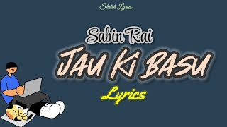 Jau Ki Basu Lyrics  Sabin Rai [upl. by Malvina273]