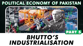 Bhuttos Industrialization  Political Economy of Pakistan  Part 5 [upl. by Avis]