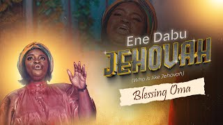 Ene Dabu Jehovah Who is like Jehovah  Oma Blessing [upl. by Jordon248]