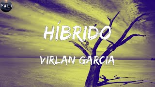 Virlan Garcia  Híbrido Letras [upl. by Jacinta]