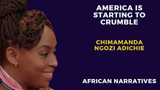 America Is Starting To Crumble  Chimamanda Ngozi Adichie [upl. by Cottrell]