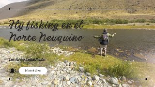 Norte Neuquino Fly Fishing en la Patagonia Trashumante [upl. by Aileahcim]