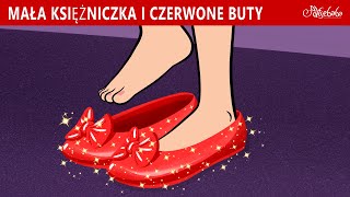 Mała Księżniczka i Czerwone Buty 👠✨  Bajki po Polsku  Bajka i opowiadania na Dobranoc  Kreskówka [upl. by Haimes]