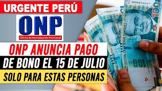 ONP anuncia pago de bono el 15 de julio descubre quiénes son los beneficiarios y cómo cobrarlo [upl. by Aitercal]