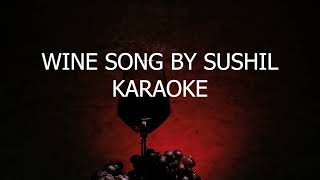 Wine Song By Sushil 2 Karaoke [upl. by Ennaeerb]