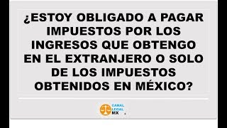 ¿ESTOY OBLIGADO A PAGAR IMPUESTOS POR LOS INGRESOS QUE OBTENGO EN EL EXTRANJERO [upl. by Lippold522]