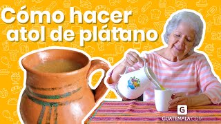 ¡Prepara un delicioso atol de plátano con Abuelita Mary [upl. by Ybroc567]