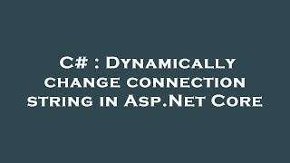 C  Dynamically change connection string in AspNet Core [upl. by Svend931]