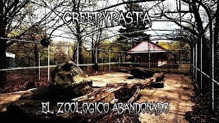 Creepypasta quotEl Zoológico Abandonadoquot [upl. by Arreyt145]