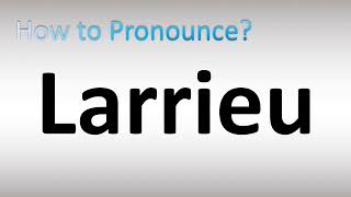 How to Pronounce Larrieu [upl. by Kashden]