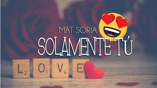 Mat Soria  Solamente tú 💖 con letra [upl. by Cram]