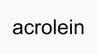 How to pronounce acrolein [upl. by Vyse]