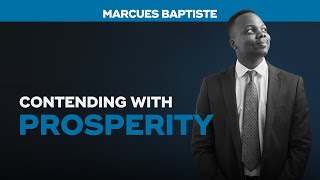 Contending With Prosperity  Marcues Baptiste [upl. by Nyrok]