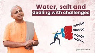 Water Salt And Dealing With Challenges  GaurGopalDas [upl. by Miner]