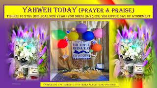 YAHWEH TODAY PRAYER AND PRAISE TISHREI 10 5784 BNY YOM SHENI DAY OF ATONEMENT 92523 [upl. by Heiner193]