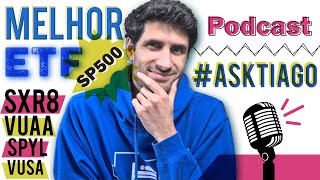 PRECISO da TUA AJUDA❗VUAA 🆚 SXR8 🤑 Qual o melhor ETF do SP500❓Vou Lançar um PODCAST❓AskTiago VOLTOU [upl. by Joline]