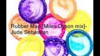 Rubber Man Miles Dyson mix  Jude Sebastian [upl. by Snehpets]