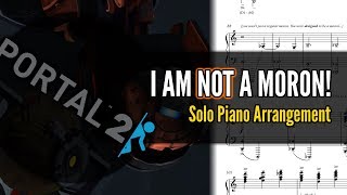 Portal 2  quotI AM NOT A MORONquot Piano Sheet Music [upl. by Viens265]