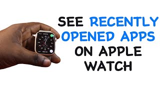 How to See Recently Opened Apps on Apple Watch [upl. by Dnumde]