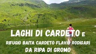 Giro dei Laghi di Cardeto e R78 Baita Cardeto Flavio Rodigari 1865m da Ripa di Gromo BG [upl. by Areem]