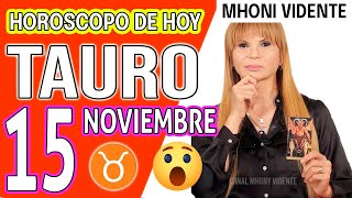 💲LLEGA UNA SORPRESA PARA TI 💲MHONI VIDENTE 🔮 Horóscopo de hoy TAURO 15 de NOVIEMBRE 2024 ❤️ monhi [upl. by Cull]