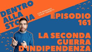 La seconda guerra dindipendenza Dentro alla storia episodio 161 [upl. by Aryc454]