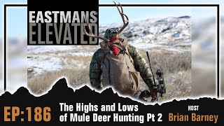 Live Hunt The Highs and Lows of Mule Deer Hunting Part 2  Eastmans’ Elevated Podcast EP186 [upl. by Notse]