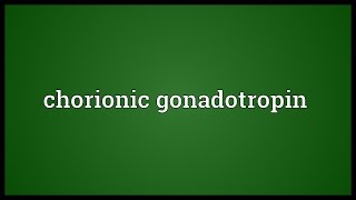 Chorionic gonadotropin Meaning [upl. by Annairb]