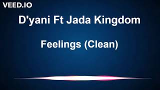 Dyani Ft Jada Kingdom  Feelings Clean [upl. by Anneuq423]