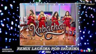 GRUPO KUBACHAY  LAGRIMA POR LAGRIMA DRA REMIX VERSION [upl. by Abigael]