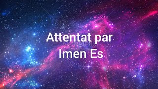 IMEN ES  ATTENTAT paroleslyrics [upl. by Ashby]