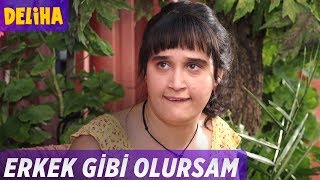 Deliha  Erkek Gibi Olursam [upl. by Acemat]