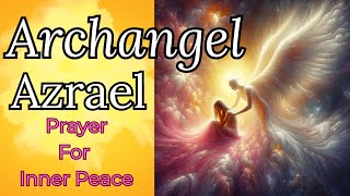 Powerful Archangel Azrael Prayer For Inner Peace [upl. by Murdock]