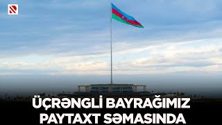 Üçrəngli bayrağımız paytaxt səmasında [upl. by Homere]