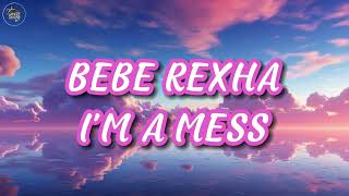 🎶BEBE REXHA  IM A MESS🎶Lyrics [upl. by Akemhs]