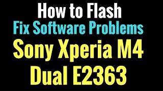 How to Flash OR Fix Software Problems Sony Xperia M4 Dual E2363 [upl. by Eselahc650]