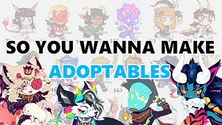 SO YOU WANNA MAKE ADOPTABLES [upl. by Enailuj]